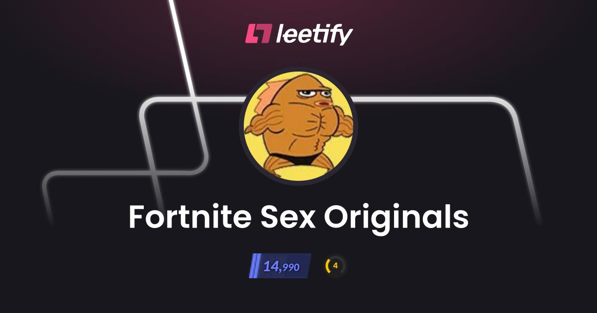 Fortnite Sex Originals Leetify