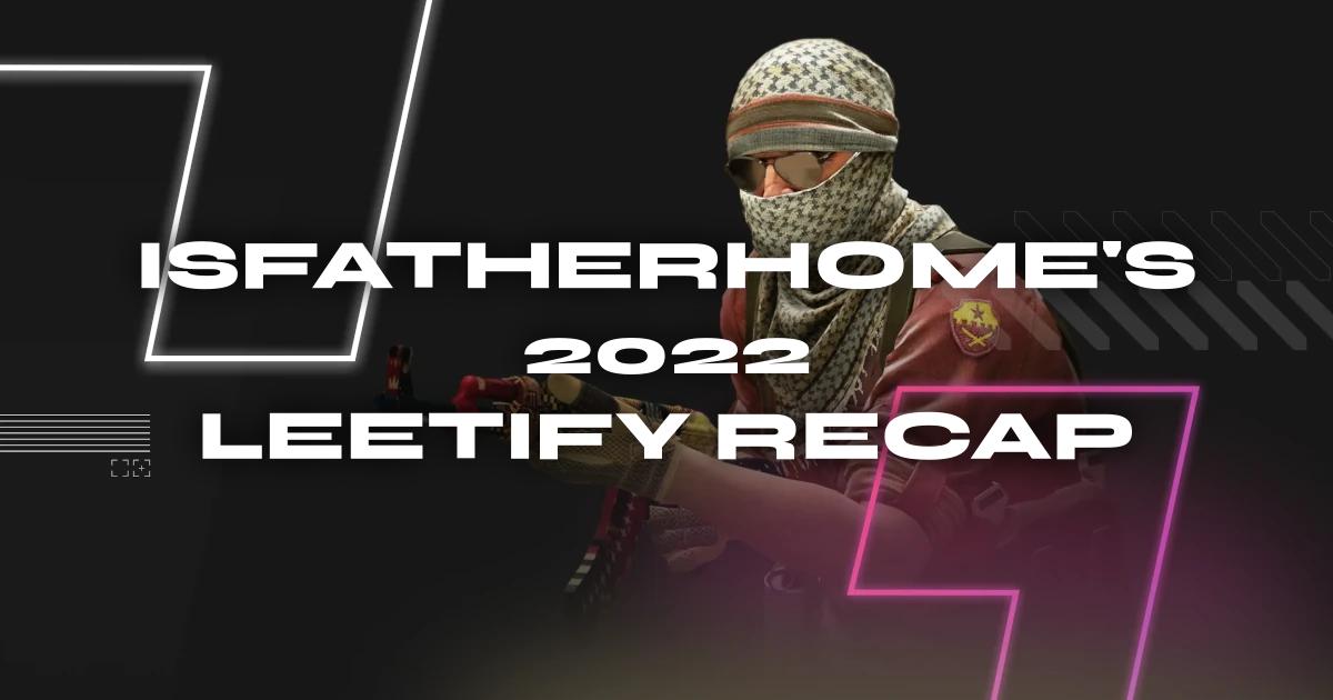 isFatherHome&rsquo;s 2022 Leetify Recap - Leetify