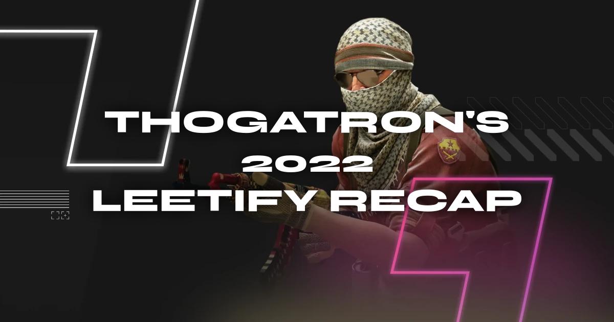 thogatron&rsquo;s 2022 Leetify Recap - Leetify